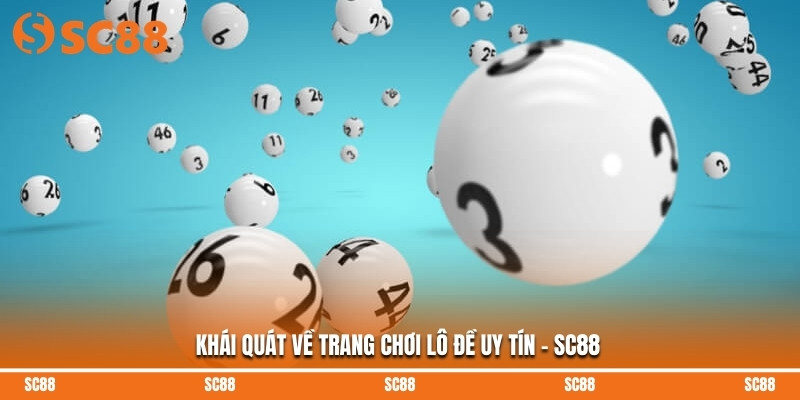 Khái quát về trang chơi lô đề uy tín – SC88